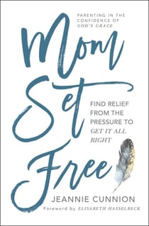 Mom Set Free - Find Relief from the Pressure to Get It All Right