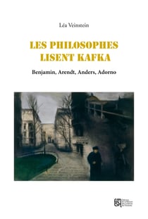 Les philosophes lisent Kafka - Benjamin, Arendt, Adorno, Anders
