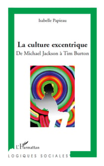 La culture excentrique - De Michael Jackson à Tim Burton