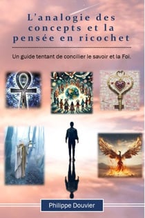L'analogie des concepts et la pensée en ricochet - Un guide tentant de concilier le savoir et la Foi