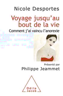 Voyage jusqu’au bout de la vie - Comment j’ai vaincu l’anorexie
