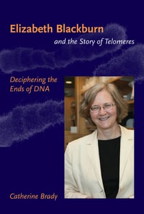 Elizabeth Blackburn and the Story of Telomeres - Deciphering the Ends of DNA