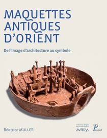 Maquettes antiques d'Orient - De l'image d'architecture au symbole
