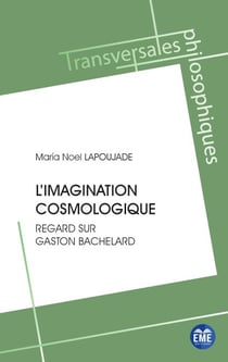 L'imagination cosmologique - Regard sur Gaston Bachelard