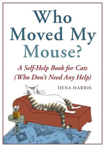 Who Moved My Mouse? - A Self-Help Book for Cats (Who Don't Need Any Help)