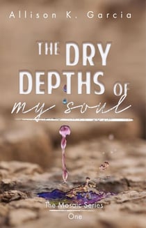 The Dry Depths of My Soul - The Mosaic Series