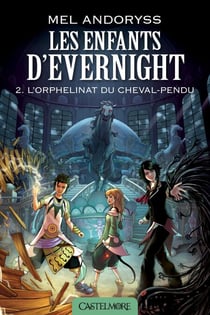 Les Enfants d'Evernight, T2 : L'Orphelinat du Cheval-Pendu