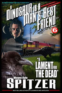 A Dinosaur Is A Man's Best Friend: "A Lament for the Dead" - A Dinosaur Is A Man's Best Friend (A Serialized Novel), #6