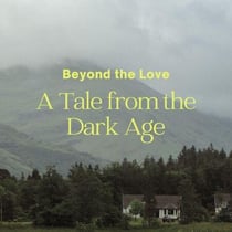 Beyond the Love  A Tale from the Dark Age