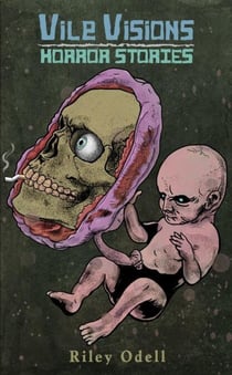 Vile Visions: Horror Stories - Vile Visions, #1