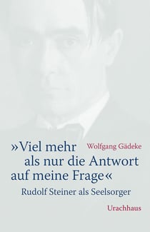 «Viel mehr als nur die Antwort auf meine Frage» - Rudolf Steiner als Seelsorger