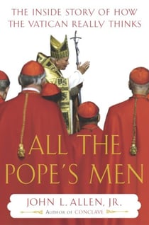 All the Pope's Men - The Inside Story of How the Vatican Really Thinks
