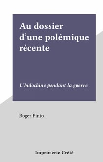 Au dossier d'une polémique récente - L'Indochine pendant la guerre