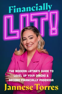 Financially Lit! - The Modern Latina's Guide to Level Up Your Dinero & Become Financially Poderosa
