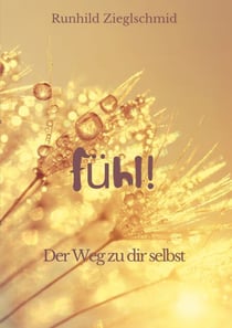 Fühl! - Der Weg zu dir selbst