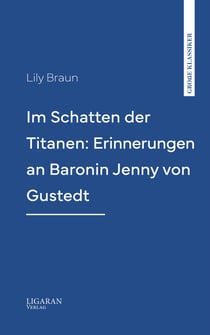 Im Schatten der Titanen: Erinnerungen an Baronin Jenny von Gustedt