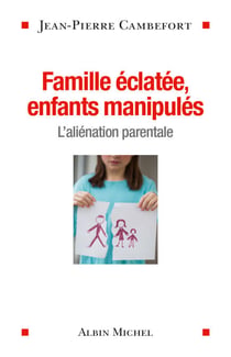 Famille éclatée, enfants manipulés - L'aliénation parentale