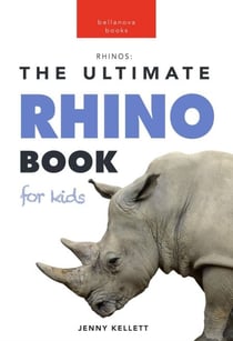 Rhinos: The Ultimate Rhino Book for Kids - Animal Books for Kids