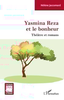 YASMINA REZA ET LE BONHEUR - Théâtre et romans