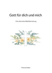 Gott für dich und mich - Eine alternative Bibelübersetzung