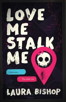 Love Me Stalk Me - A Novel