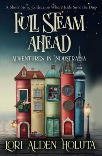 Full Steam Ahead: A Short Story Collection Where Kids Save the Day - Brassbright Kids