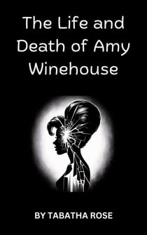 The Life and Death off Amy Winehouse - Celebrity lives and deaths
