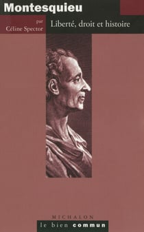 Montesquieu. Liberté, droit et histoire - Liberté, droit et histoire