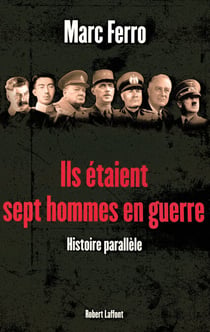 Ils étaient sept hommes en guerre - 1918 - 1945 - Histoire parallèle