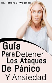 Guía Para Detener Los Ataques De Pánico Y Ansiedad