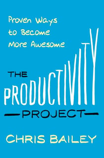 The Productivity Project - Proven Ways to Become More Awesome