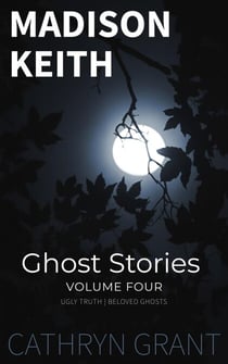 Madison Keith Ghost Stories: Volume Four - A Madison Keith Collection