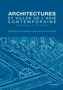 Architectures et villes de l'Asie contemporaine - Héritages et projets