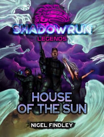 Shadowrun Legends: House of the Sun - Shadowrun Legends, #14