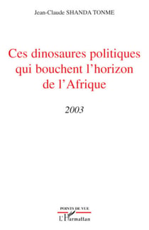 Ces dinosaures politiques qui bouchent l'horizon de l'Afrique - (2003)