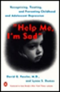 Help Me, I'm Sad - Recognizing, Treating, and Preventing Childhood and Adolescent Depression