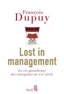 Lost in Management. La vie quotidienne des entreprises au XXIe siècle - La vie quotidienne des entreprises au XXIe siècle