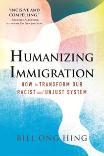 Humanizing Immigration - How to Transform Our Racist and Unjust System