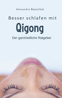 Besser schlafen mit Qigong - Der ganzheitliche Ratgeber