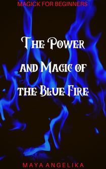 The Power and Magic of the Blue Fire - Magick for Beginners, #2