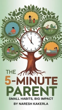 The 5-Minute Parent : Small Habits, Big Impact