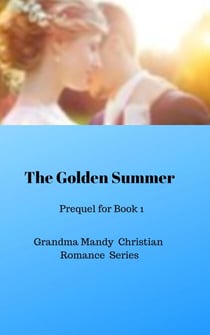 The Golden Summer - Prequel for MADE FOR EACH OTHER, GRANDMA MANDY SERIES, #0