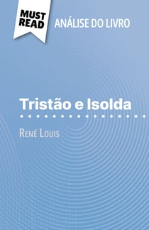 Tristão e Isolda de René Louis (Análise do livro) - Análise completa e resumo pormenorizado do trabalho
