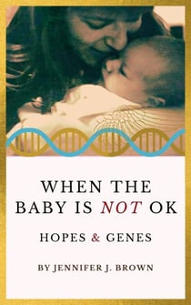 When the Baby Is Not OK: Hopes &amp; Genes