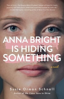 Anna Bright Is Hiding Something - A Novel