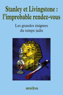 Stanley et Livingston : l'improbable rendez-vous - Les Grandes Enigmes du temps jadis
