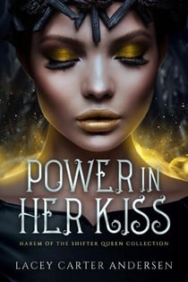 Power In Her Kiss - Harm of the Shifter Queen Collection, #1