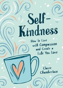 Self-Kindness - How to Grow Your Happiness with the Power of Self-Compassion