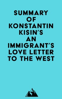 Summary of Konstantin Kisin's An Immigrant's Love Letter to the West
