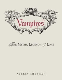 Vampires - The Myths, Legends, and Lore